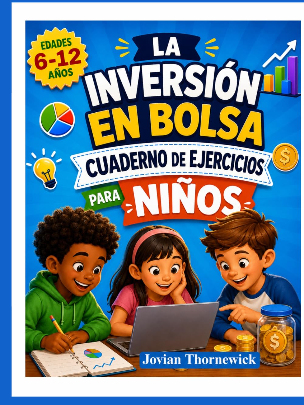 LA INVERSIÓN EN BOLSA CUADERNO DE EJERCICIOS PARA NIÑOS: Actividades divertidas para aprender sobre dinero, ahorro e inversión.