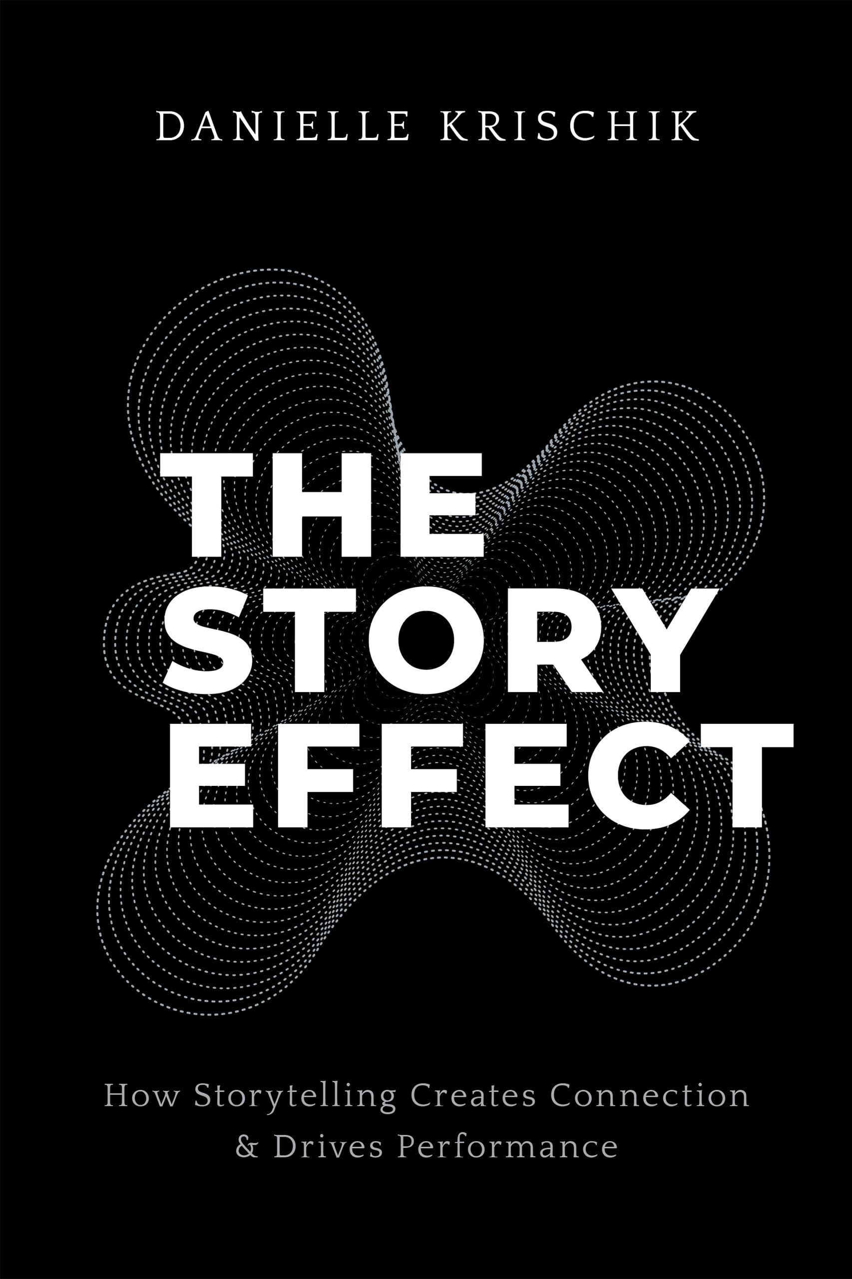 The Story Effect: How Storytelling Creates Connection & Drives Performance
