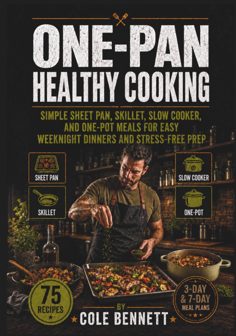ONE-PAN HEALTHY COOKING: Simple Sheet Pan, Skillet, And Slow Cooker Meals For Easy Weeknight Dinners And Stress-Free Prep (BEAU LYONS KITCHEN)