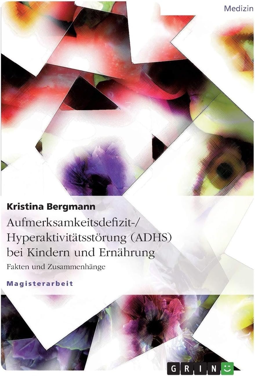 Aufmerksamkeitsdefizit-/Hyperaktivitätsstörung (ADHS) bei Kindern und Ernährung: Fakten und Zusammenhänge (German Edition)