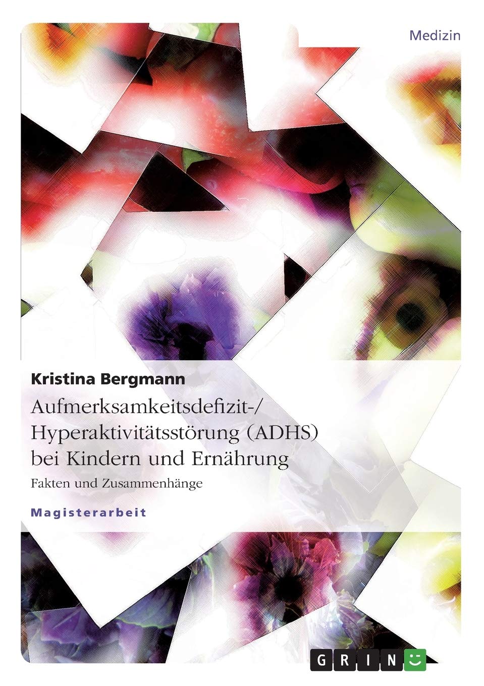 Aufmerksamkeitsdefizit-/Hyperaktivitätsstörung (ADHS) bei Kindern und Ernährung: Fakten und Zusammenhänge (German Edition)