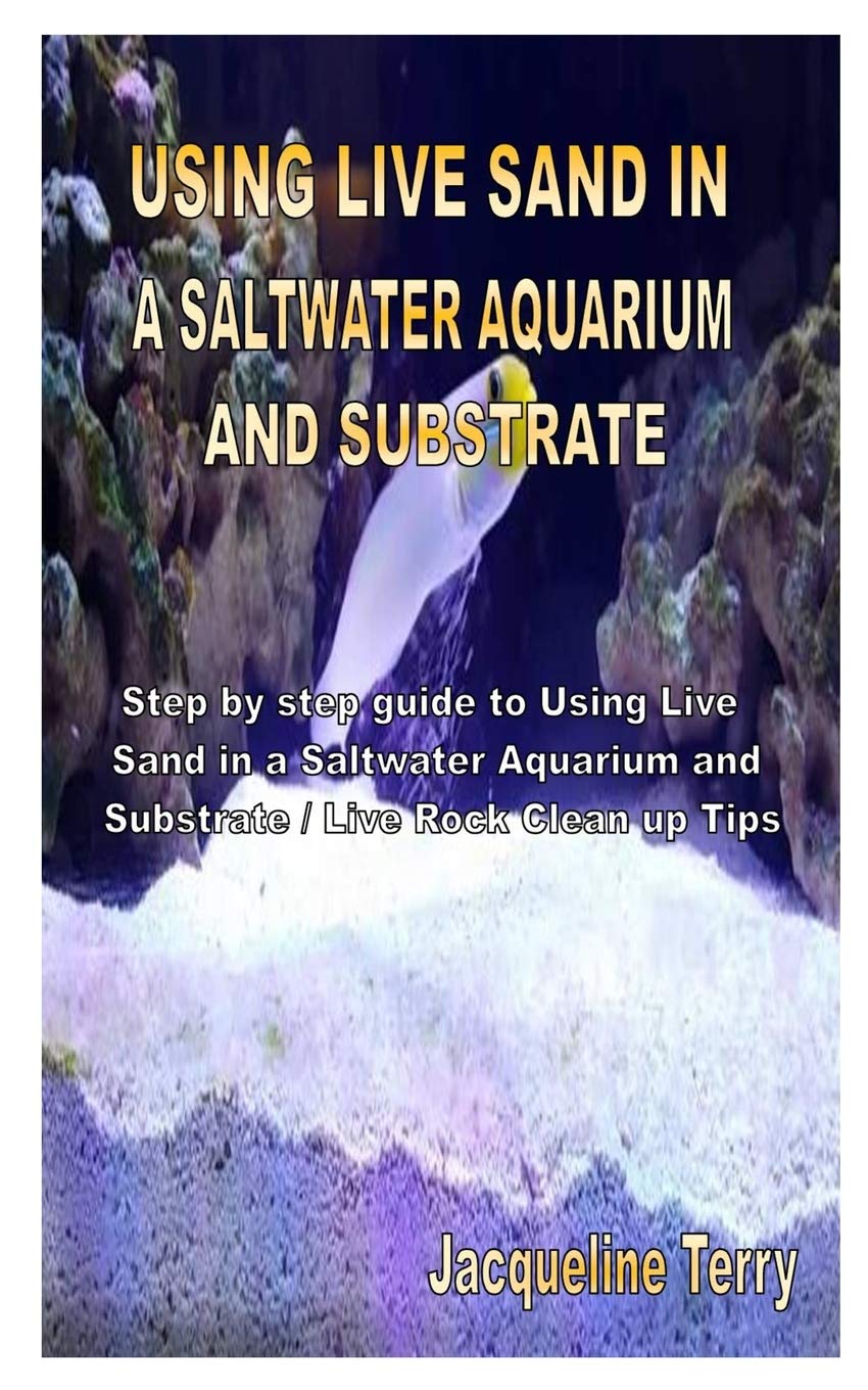 Using Live Sand in a Saltwater Aquarium and Substrate: Step by step guide to Using Live Sand in a Saltwater Aquarium and Substrate / Live Rock Clean up Tips