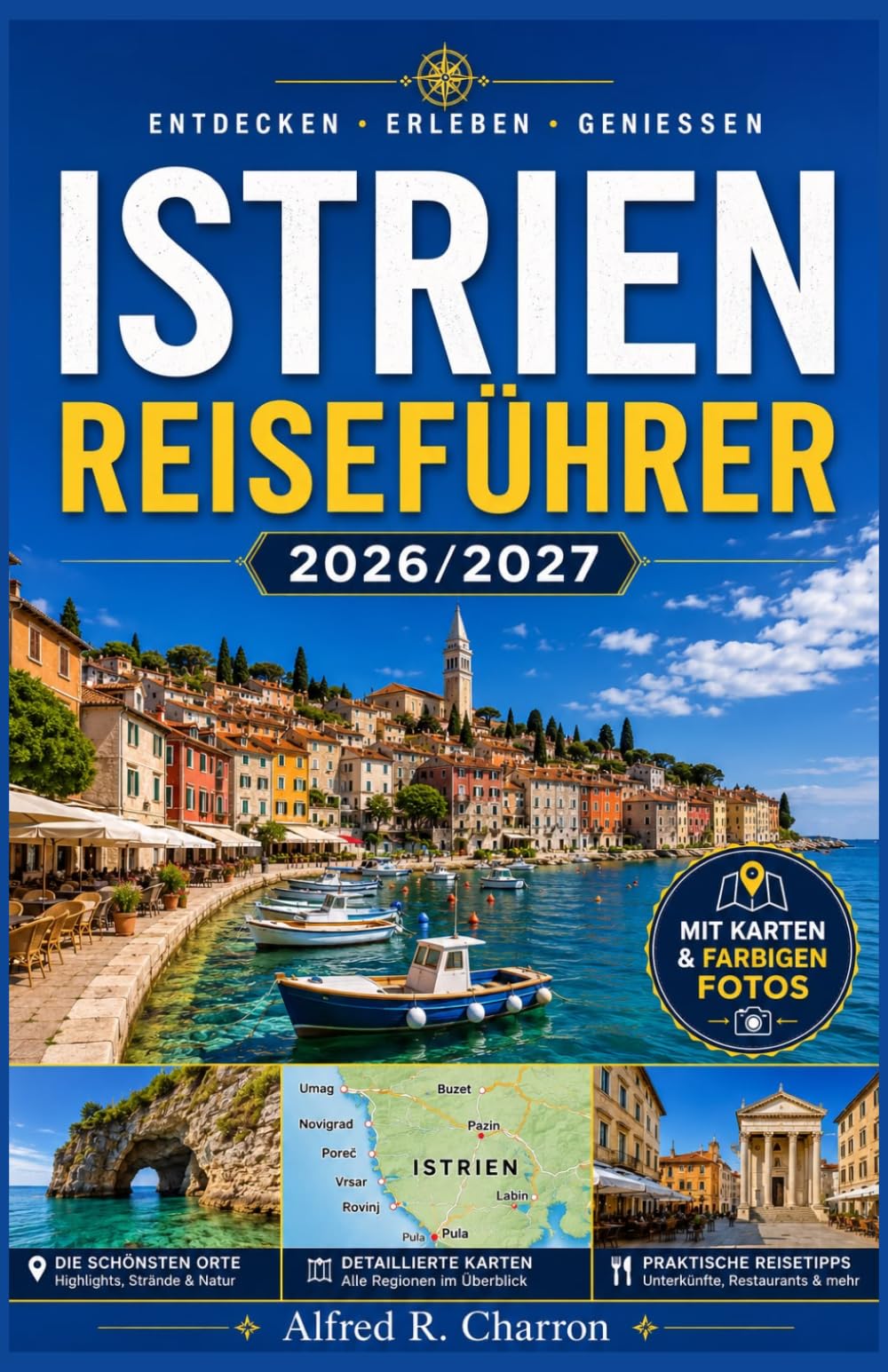 ISTRIEN-REISEFÜHRER 2026/2027: Küstenstädte, Weinstraßen und Trüffelgebiete entlang der kroatischen Adria-Halbinsel