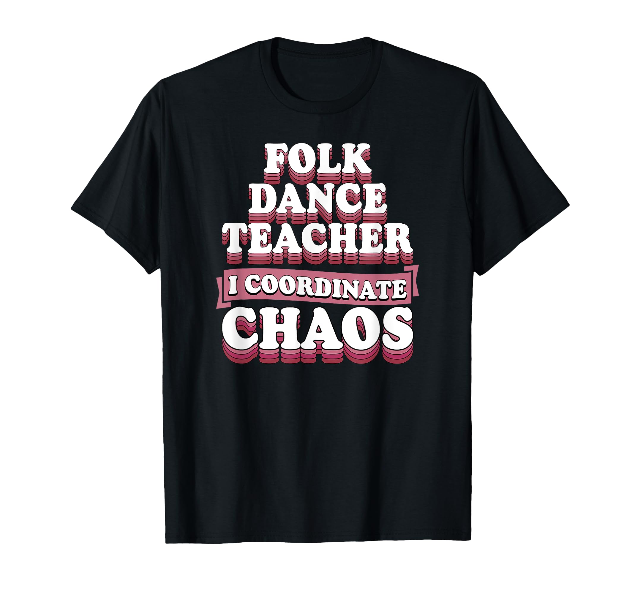 Folk Dance Teacher I Coordinate Chaos Men Women T-Shirt