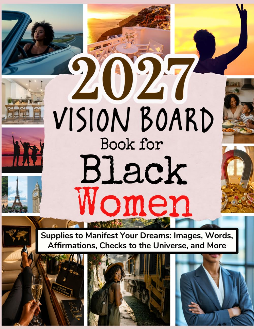 2027 Vision Board Book for Black Women: Supplies to Manifest Your Dreams: Images, Words, Affirmations, Checks to the Universe, and More (Vision Boards to Shape Your Future)