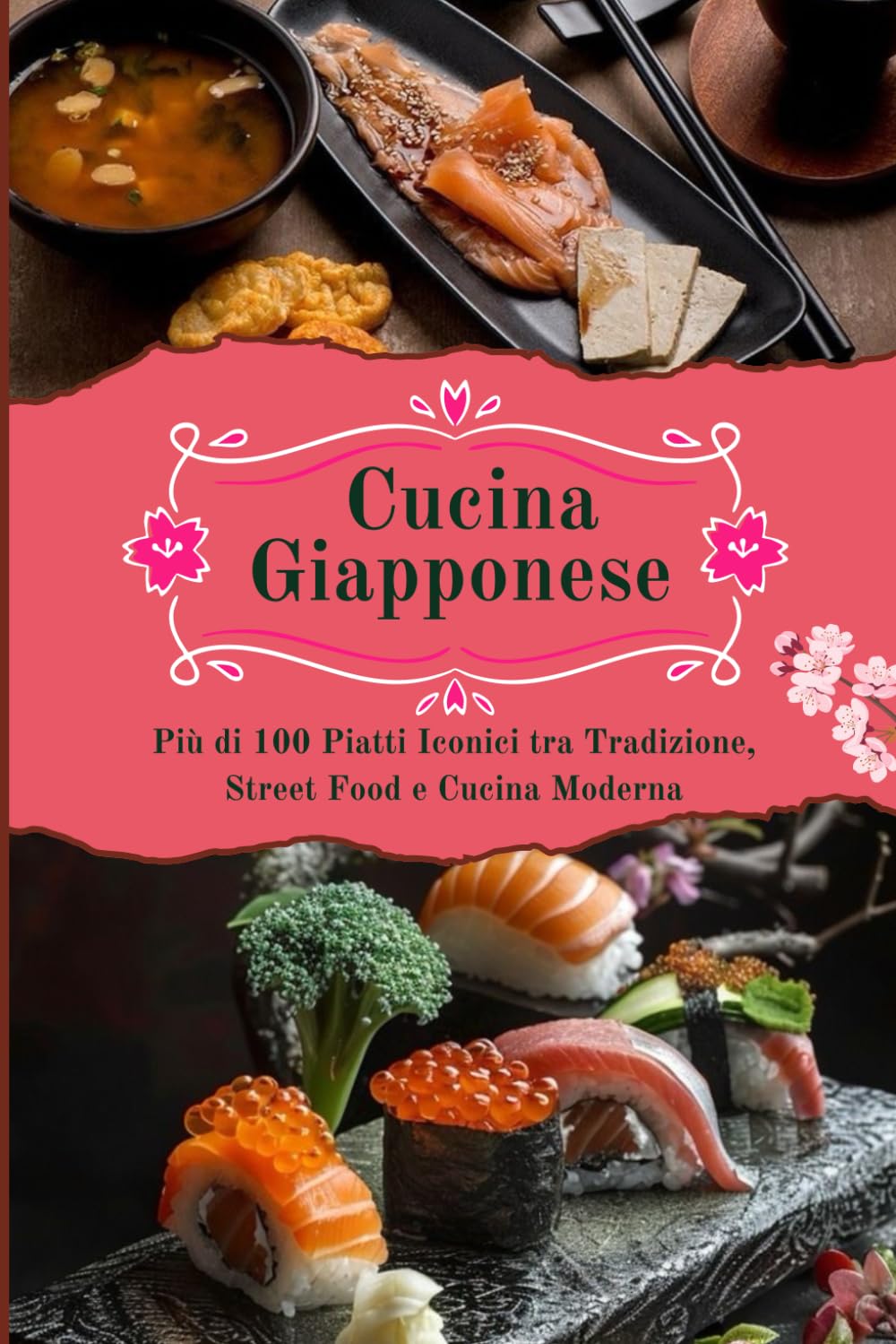 Cucina Giapponese: Più di 100 Piatti Iconici tra Tradizione, Street Food e Cucina Moderna (Viaggio tra le Cucine del Mondo)