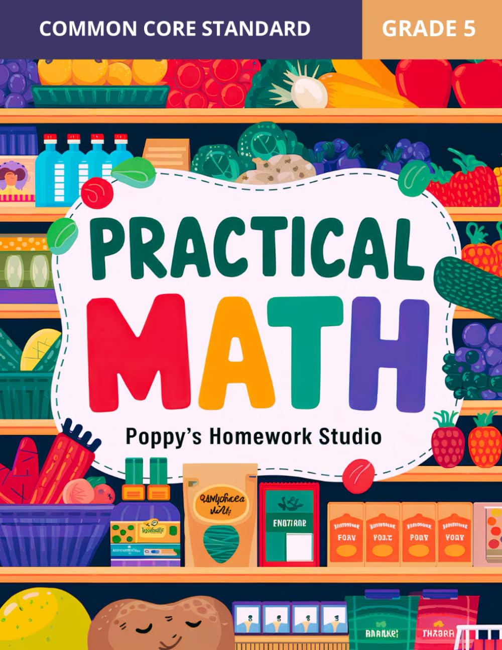 Practical Math 5th Grade Common Core Workbook - Applied Mathematics Grocery Scenario Life Skills Activity Book: Financial Literacy for Fifth Grade ... (5th and 6th Grade Educational Resources)