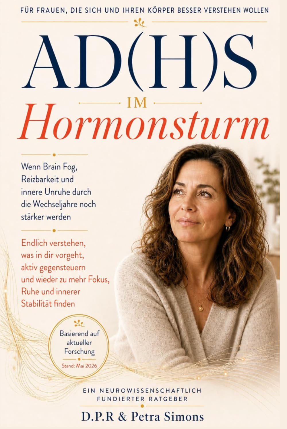 ADHS im Hormonsturm: Wenn ADHS in den Wechseljahren noch spürbarer wird: Brain Fog, Reizbarkeit, Erschöpfung und innere Unruhe verstehen, gezielt ... der Frau: Wechseljahre neu verstehen)