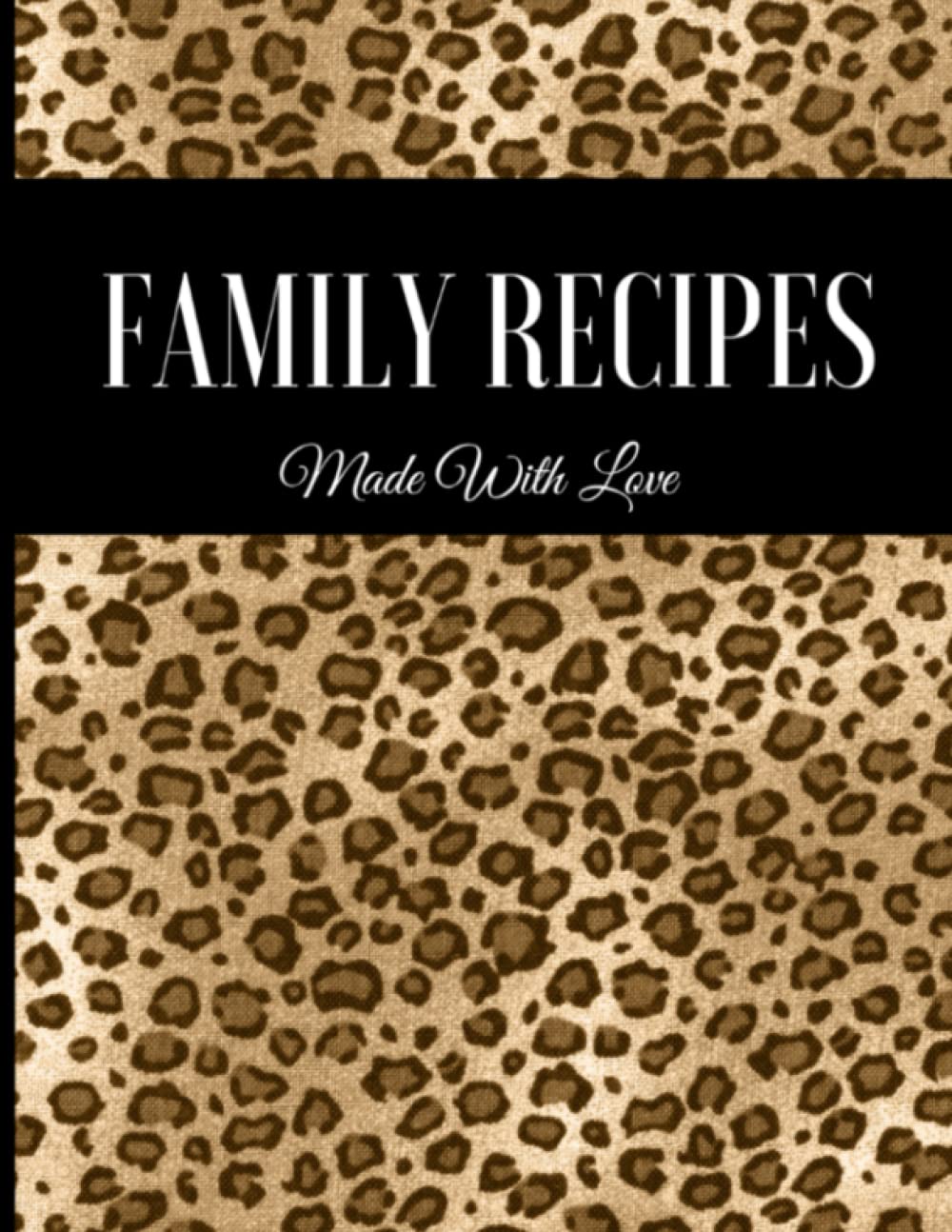 Family Recipes: Blank Recipe Book to Write In Your Favorite Recipes. Perfect 8.5"x11" Animal Print/Leopard Print Custom Cookbook/Journal/Organizer for