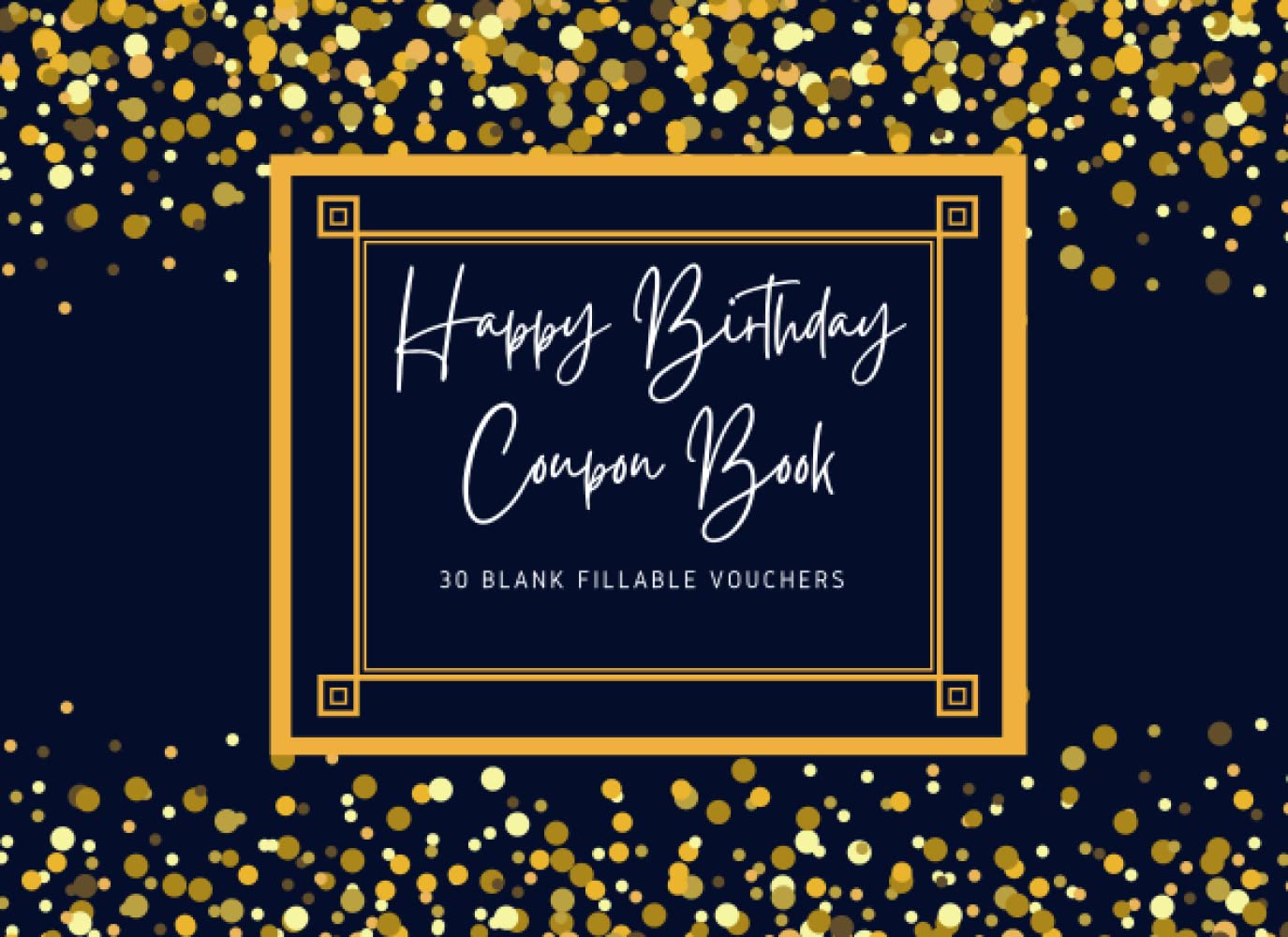 Happy Birthday Coupon Book: Blank Coupon Booklet, 30 Blank Fillable DIY Vouchers To Fill In for Her, Him, Couples, Lovers, Wife, Husband, Girlfriend, ... ... Grandpa, Son, Daughter Birthday Surprise!
