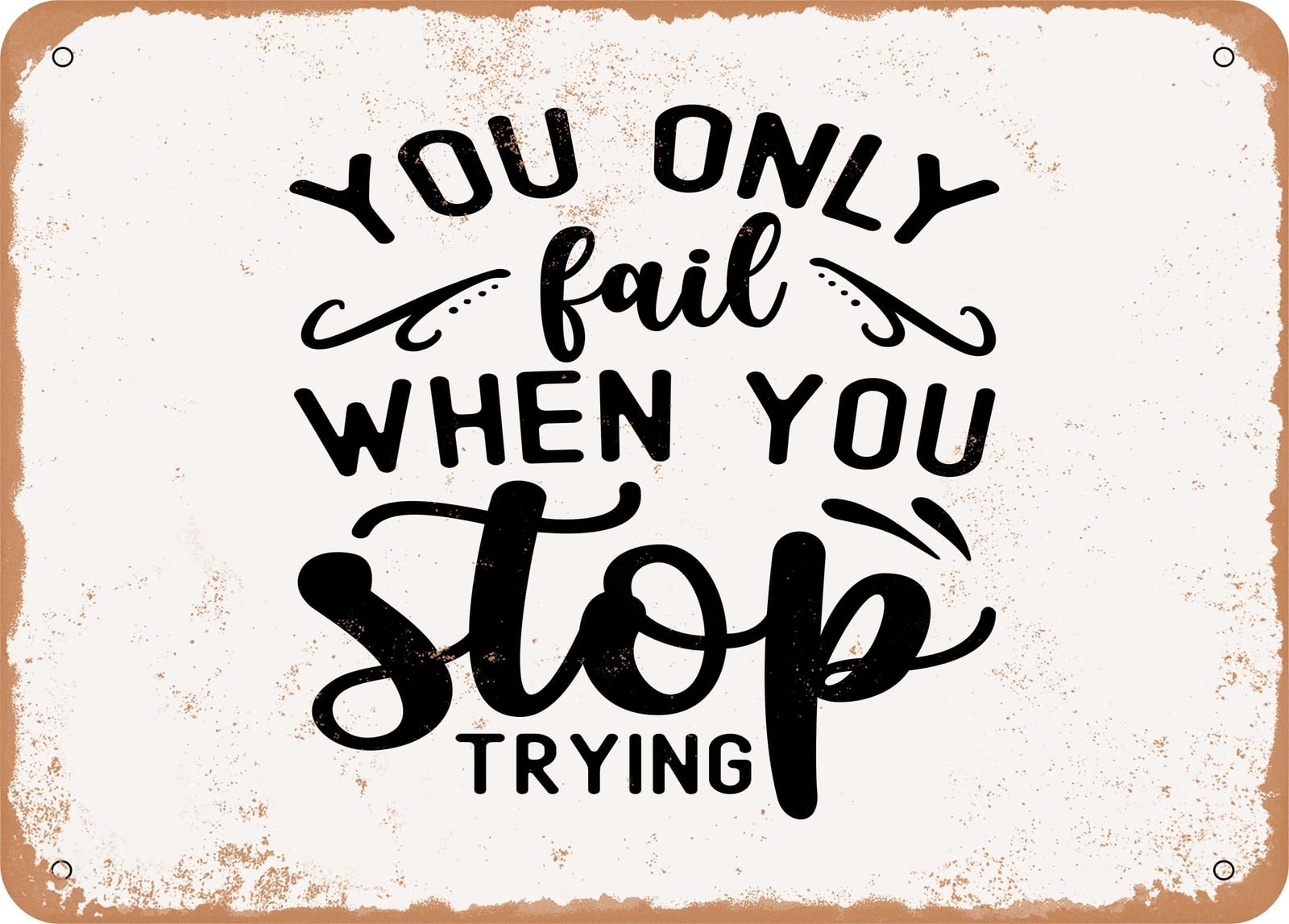 Metal Sign - You Only Fail When You Stop Trying - Vintage Look Sign home decor