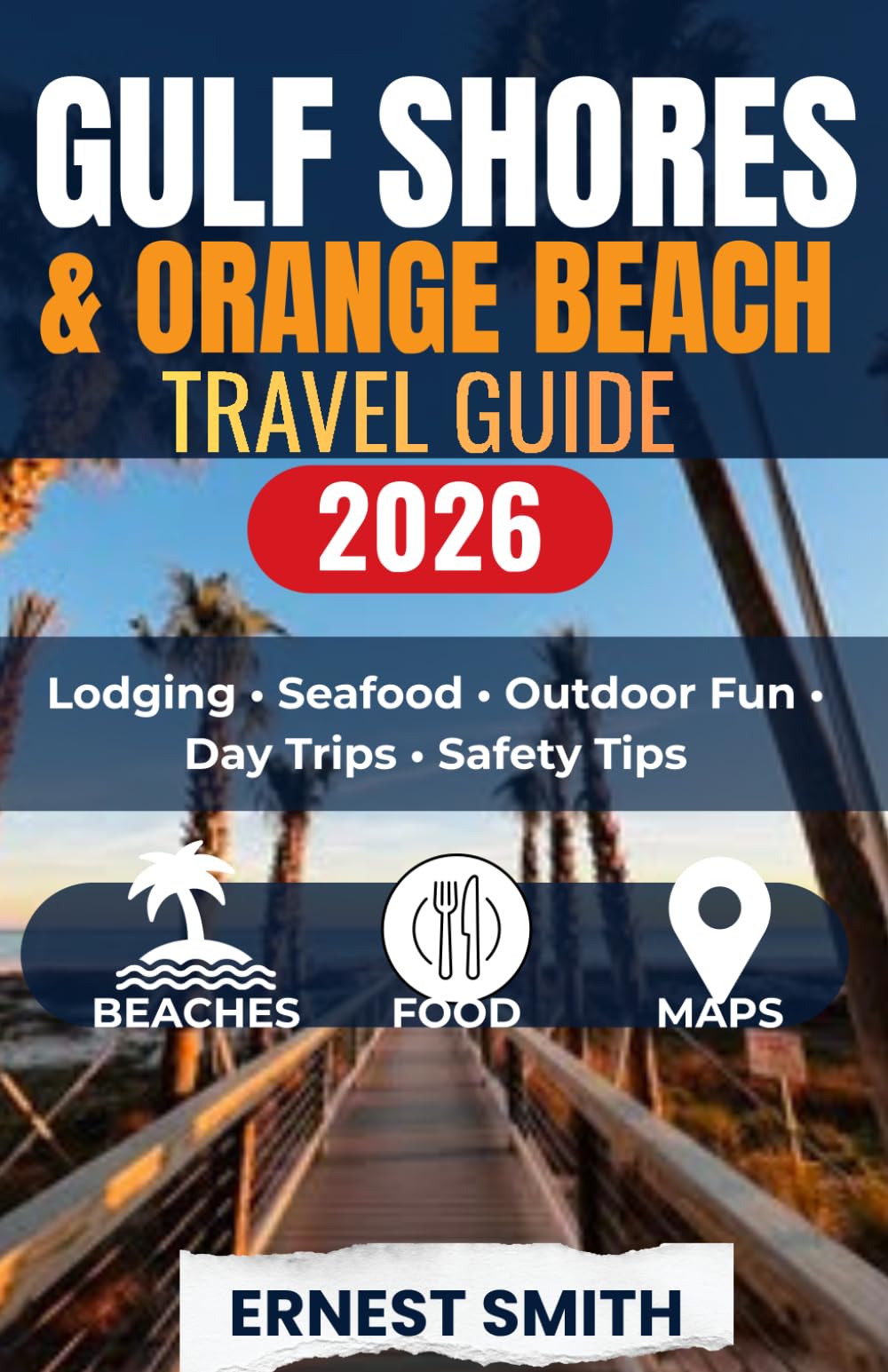 Gulf Shores & Orange Beach Travel Guide 2026: A Practical Alabama Coast Planner for Lodging, Seafood, Family Fun, Outdoor Adventures, Local Rules, Itineraries, Maps, and Safety Advice