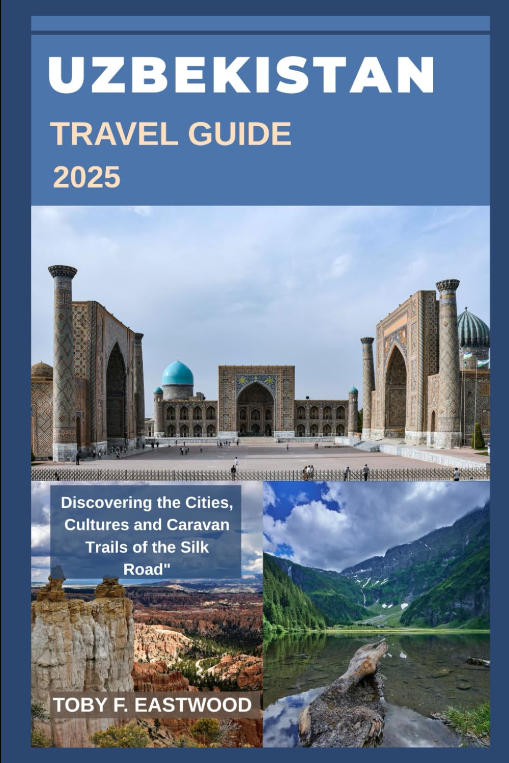 UZBEKISTAN TRAVEL GUIDE 2025 (The Essential Travel Companion)