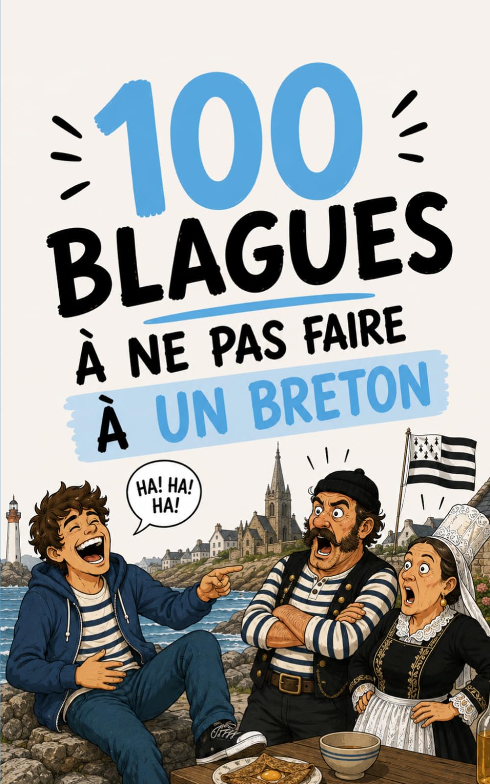 100 blagues à ne surtout pas faire à un Breton: Le guide de survie humoristique en Bretagne. Cadeau idéal pour les Bretons fiers, les expatriés et les ... courageux. (100 blagues à ne pas faire à...)