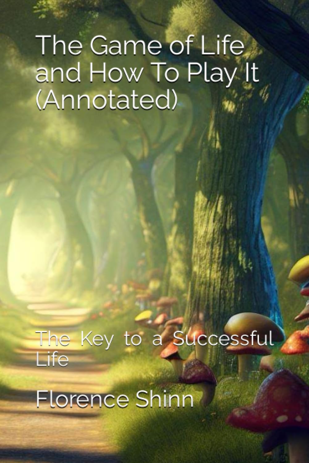 The Game of Life and How To Play It (Annotated): The Key to a Successful Life