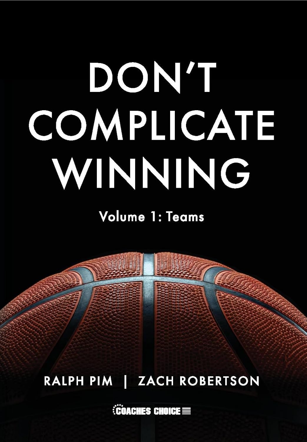 Don't Complicate Winning -- Volume 1: Teams