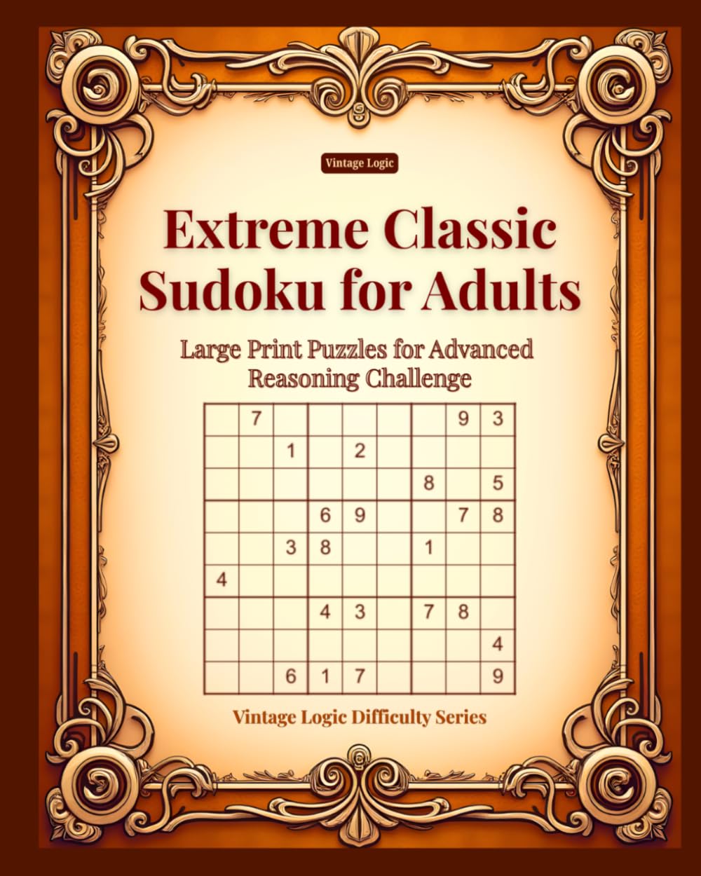 Extreme Classic Sudoku for Adults: Large Print Puzzles for Advanced Reasoning Challenge (Vintage Logic Difficulty Series)