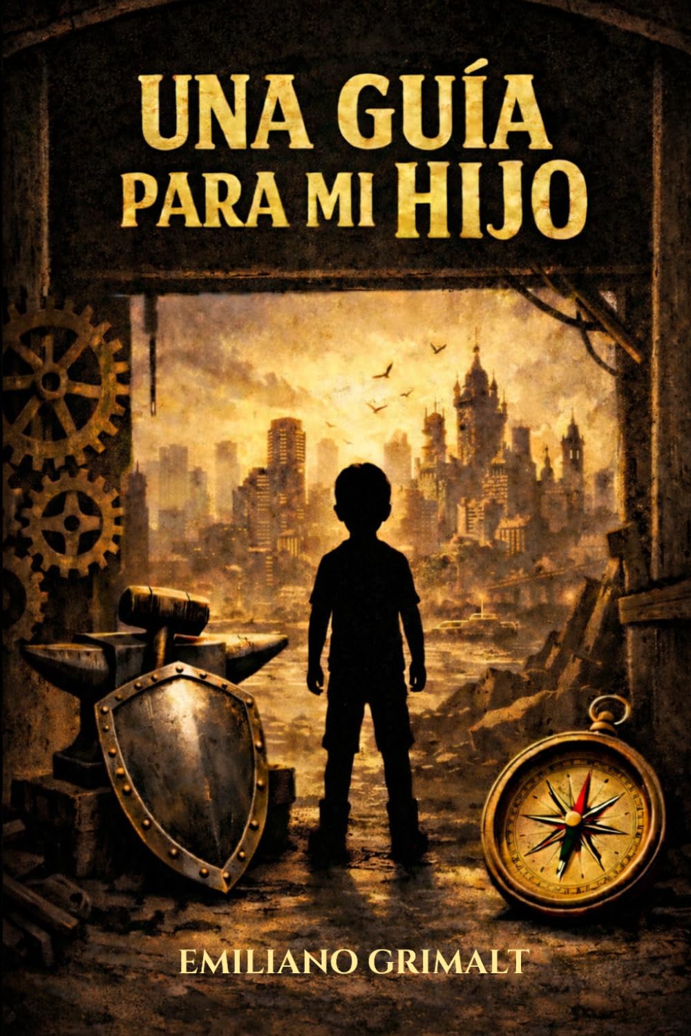 UNA GUÍA PARA MI HIJO: Herramientas de vida y valores para un mundo complejo.
