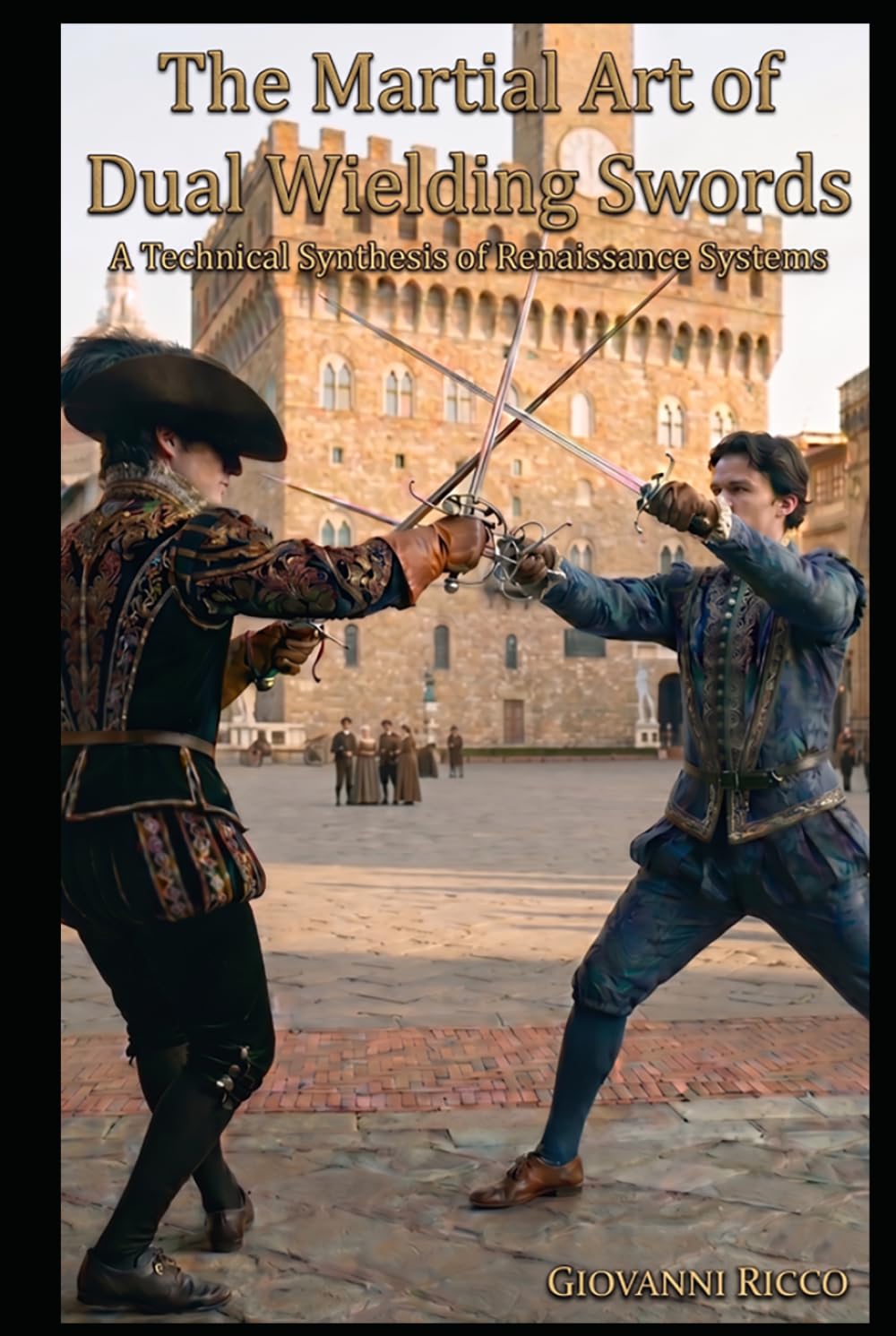 The Martial Art of Dual Wielding Swords: A Technical Synthesis of Renaissance Systems (Western Martial Arts)