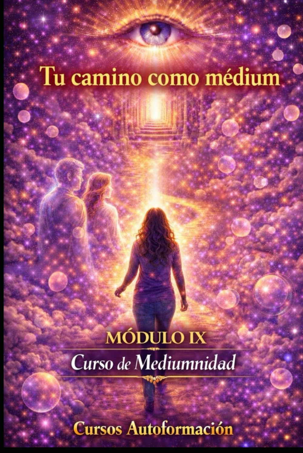 Curso de Mediumnidad: Módulo 9 - Tu camino como médium (Curso de Mediumnidad: Despierta, desarrolla y domina tu sensibilidad espiritual)
