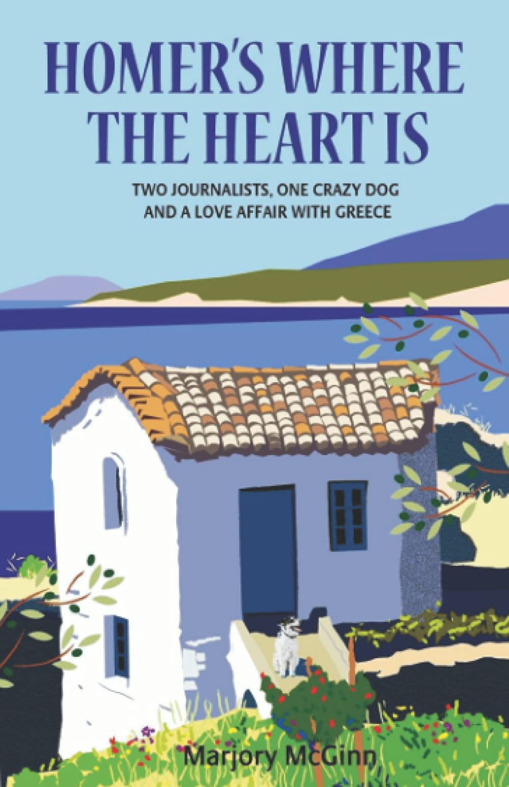 Homer's Where The Heart is: Two Journalists, One Crazy Dog and a Love Affair with Greece