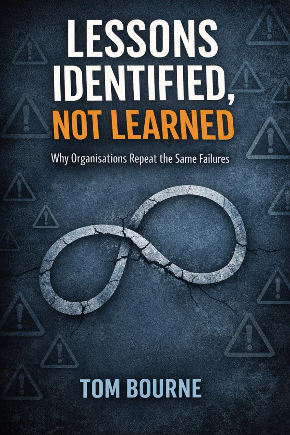 Lessons Identified, Not Learned: Why Organisations Repeat The Same Failures