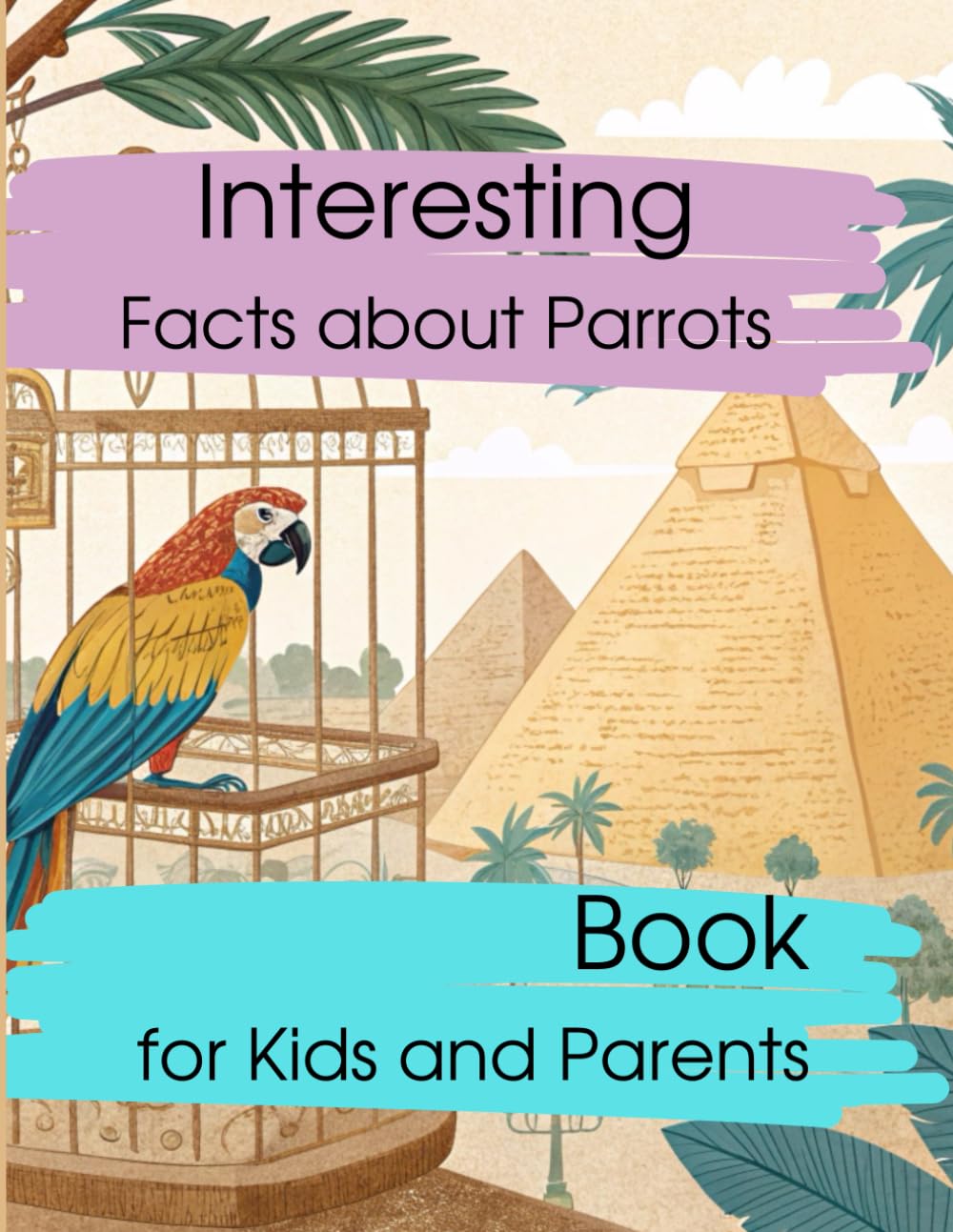 Interesting facts about Parrots: Book for Kids and their Parents