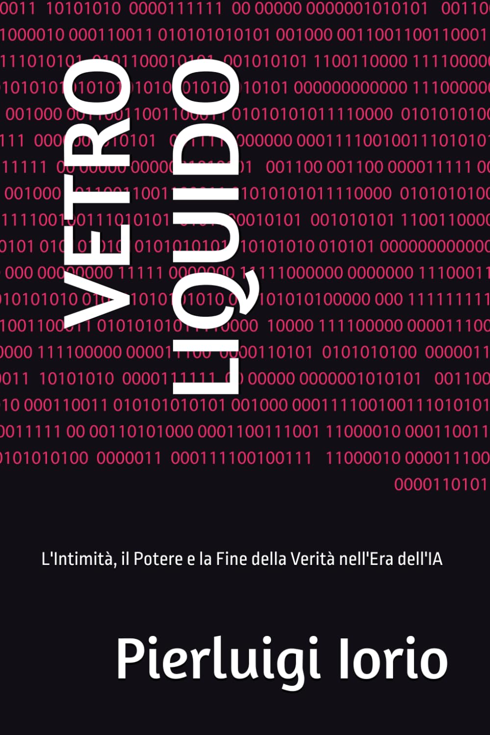 VETRO LIQUIDO: L'Intimità, il Potere e la Fine della Verità nell'Era dell'IA