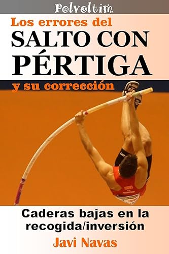 Los errores del salto con pértiga y su corrección. Caderas bajas en la recogida/inversión (Polvoltim. El Salto con pértiga nº 6)