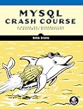 MySQL Crash Course: A Hands-on Introduction to Database Development