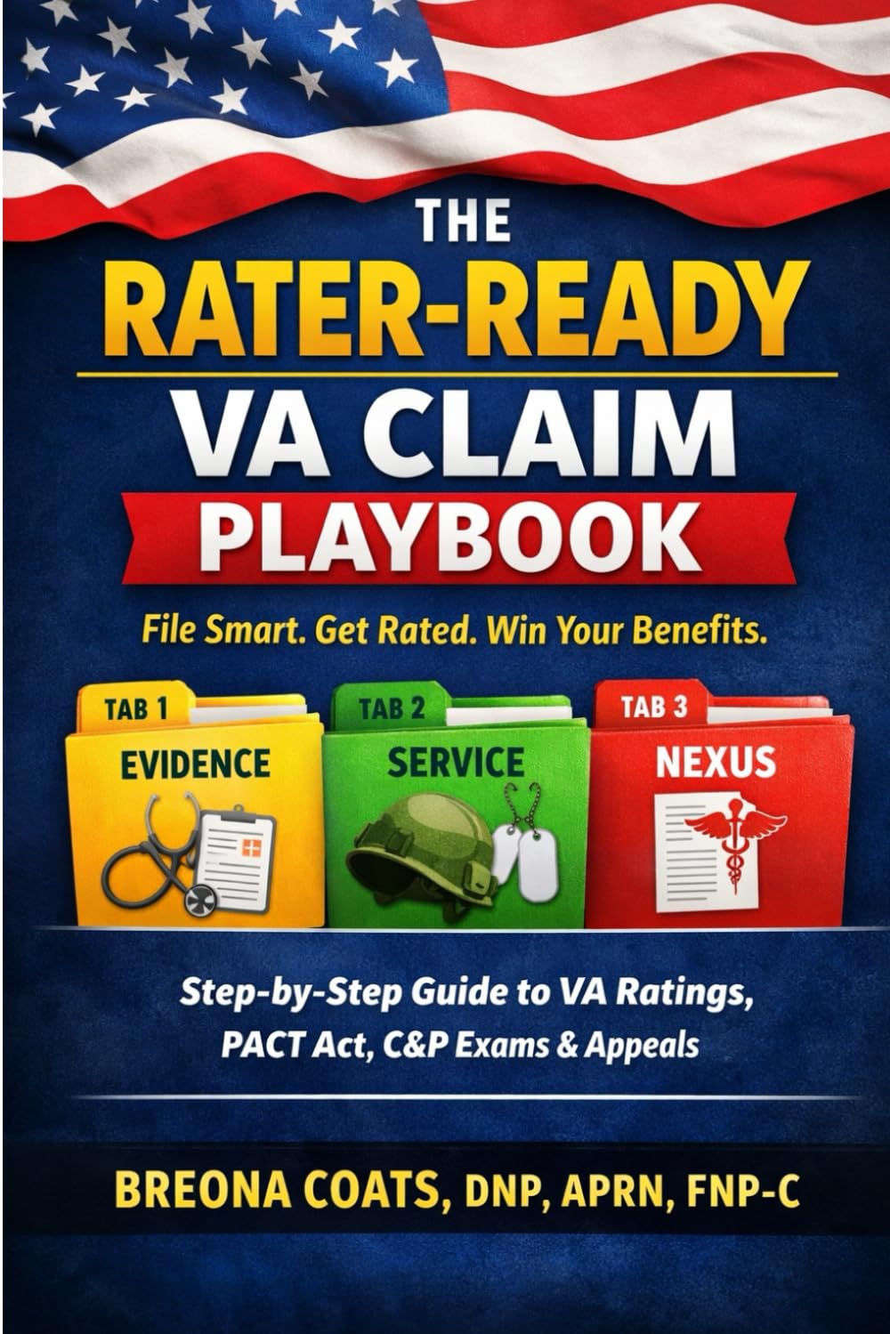 THE RATER-READY VA CLAIM PLAYBOOK: An Independent Step-by-Step Guide to VA Disability Ratings— Evidence Packets, the PACT Act, C&P Exams, and Appeals