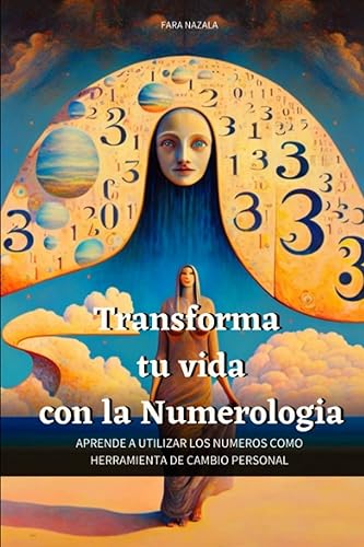 Transforma tu vida con la Numerologia Aprende a utilizar los números como herramienta de cambio personal (Spanish Edition)