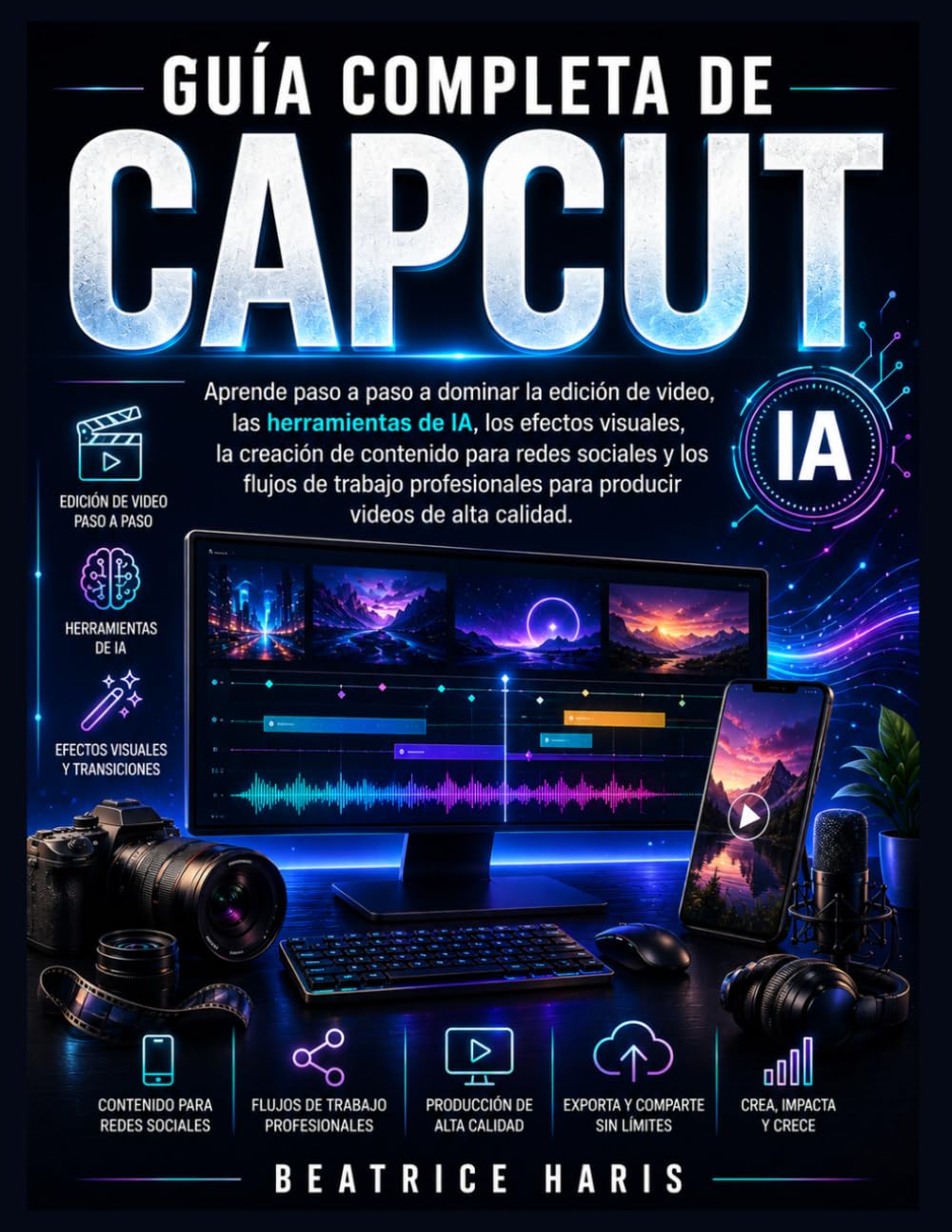 Guía completa de CapCut: Aprende paso a paso a dominar la edición de video, las herramientas de IA, los efectos visuales, la creación de contenido ... para producir videos de alta calidad.