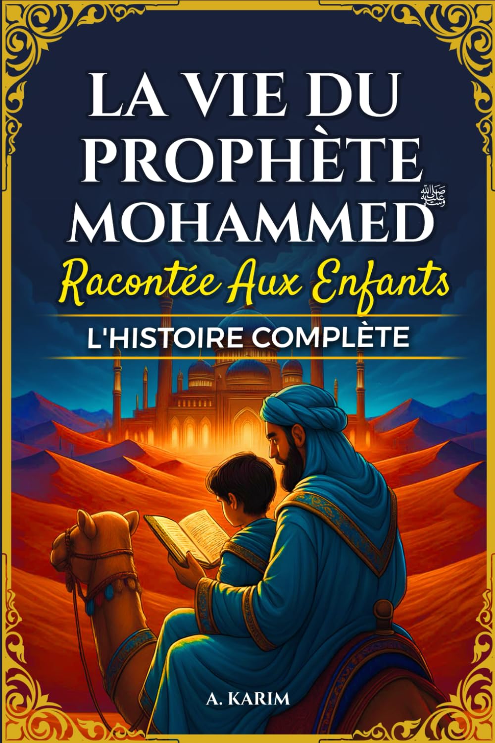 Couverture : La vie du Prophète Muhammad (ﷺ) Racontée aux enfants - L’histoire complète: livre islam enfant