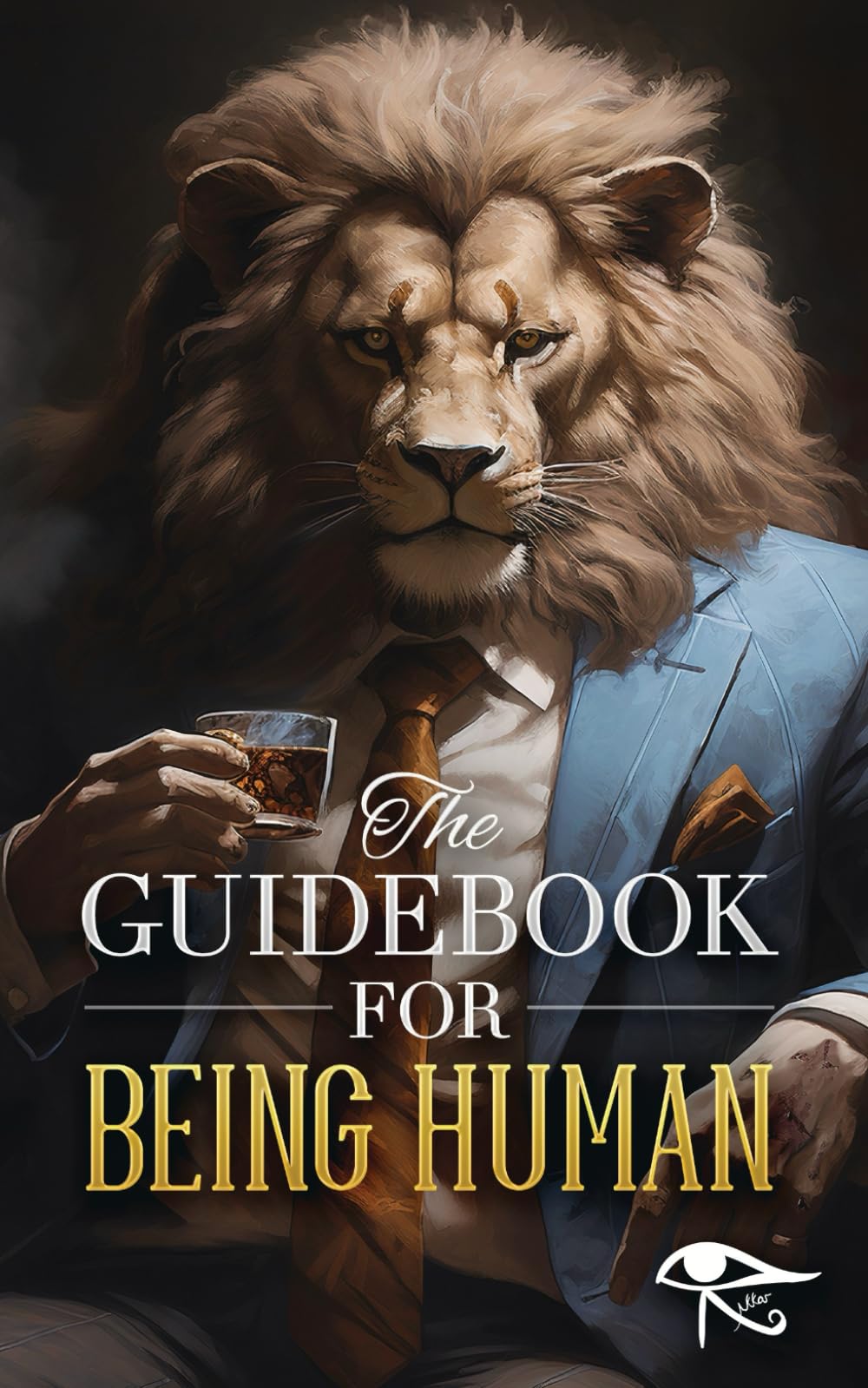 The Guidebook for Being Human: A Step-by-Step Guide to Feeling Better while Better Understanding Life