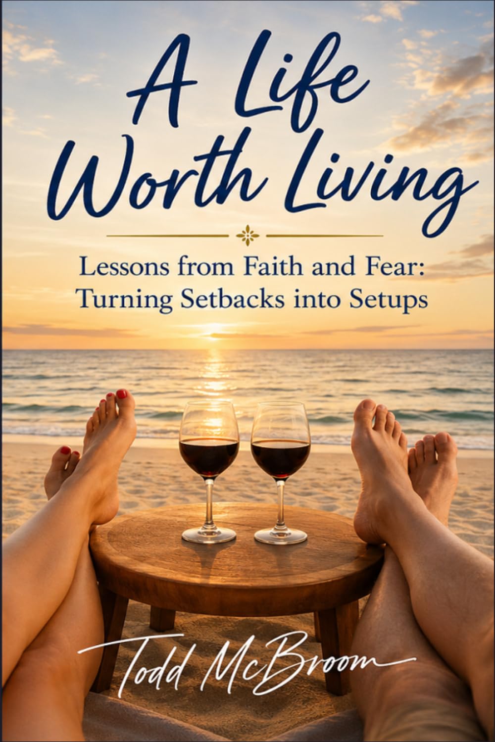 A Life Worth Living: Lessons from Faith and Fear: Turning Setbacks into Setups