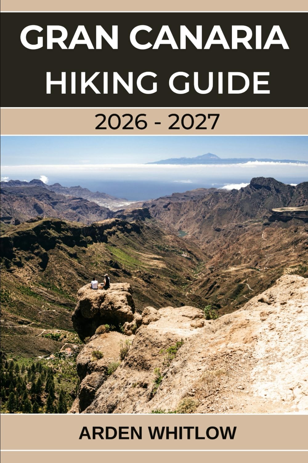 GRAN CANARIA HIKING GUIDE 2026 – 2027: Wild Mountain Routes, Coastal Paths, and Volcanic Adventures in Spain’s Canary Islands (EPIC TRAILS OF THE WORLD SERIES)