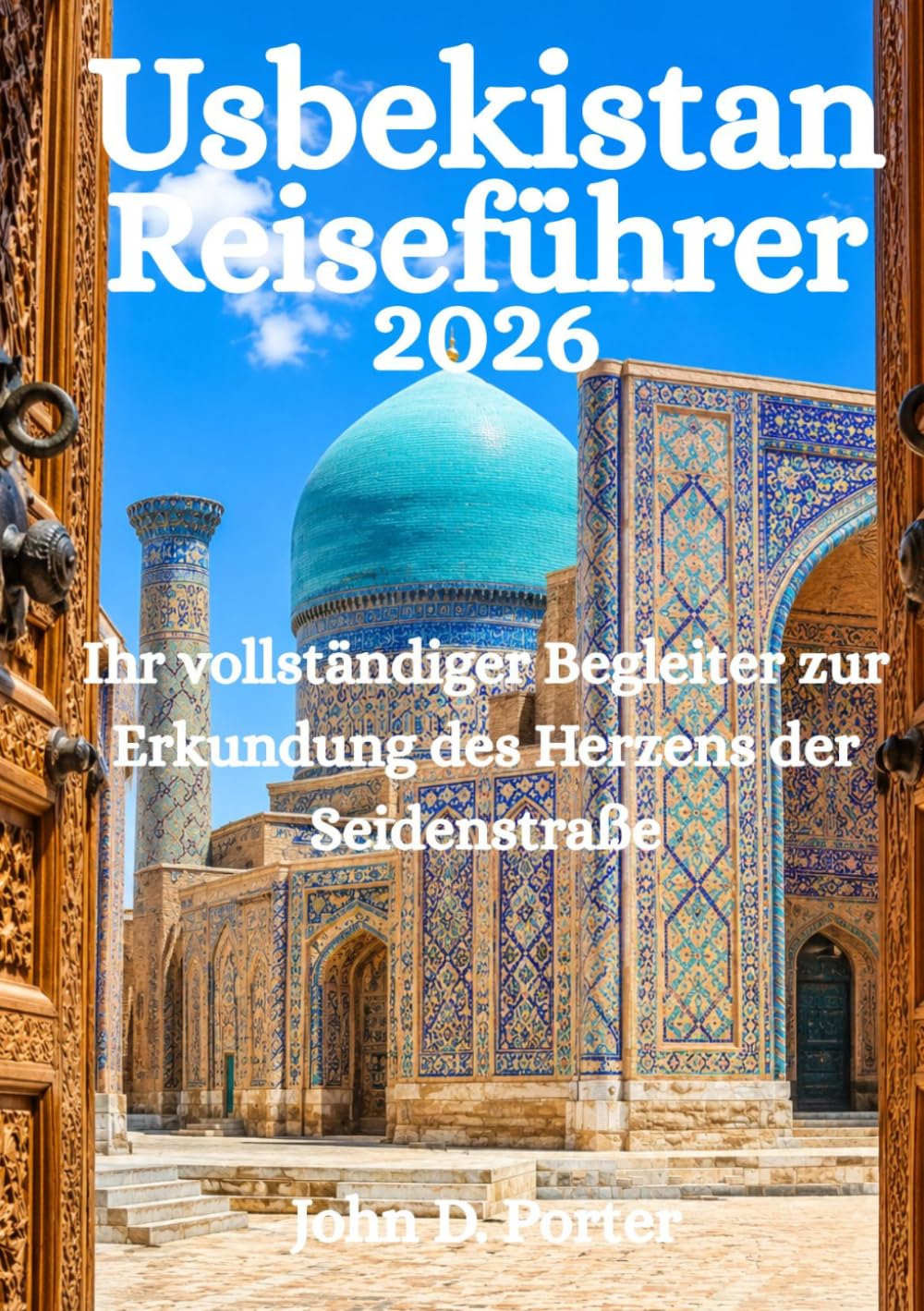 Usbekistan-Reiseführer 2026: Ihr vollständiger Begleiter zur Erkundung des Herzens der Seidenstraße
