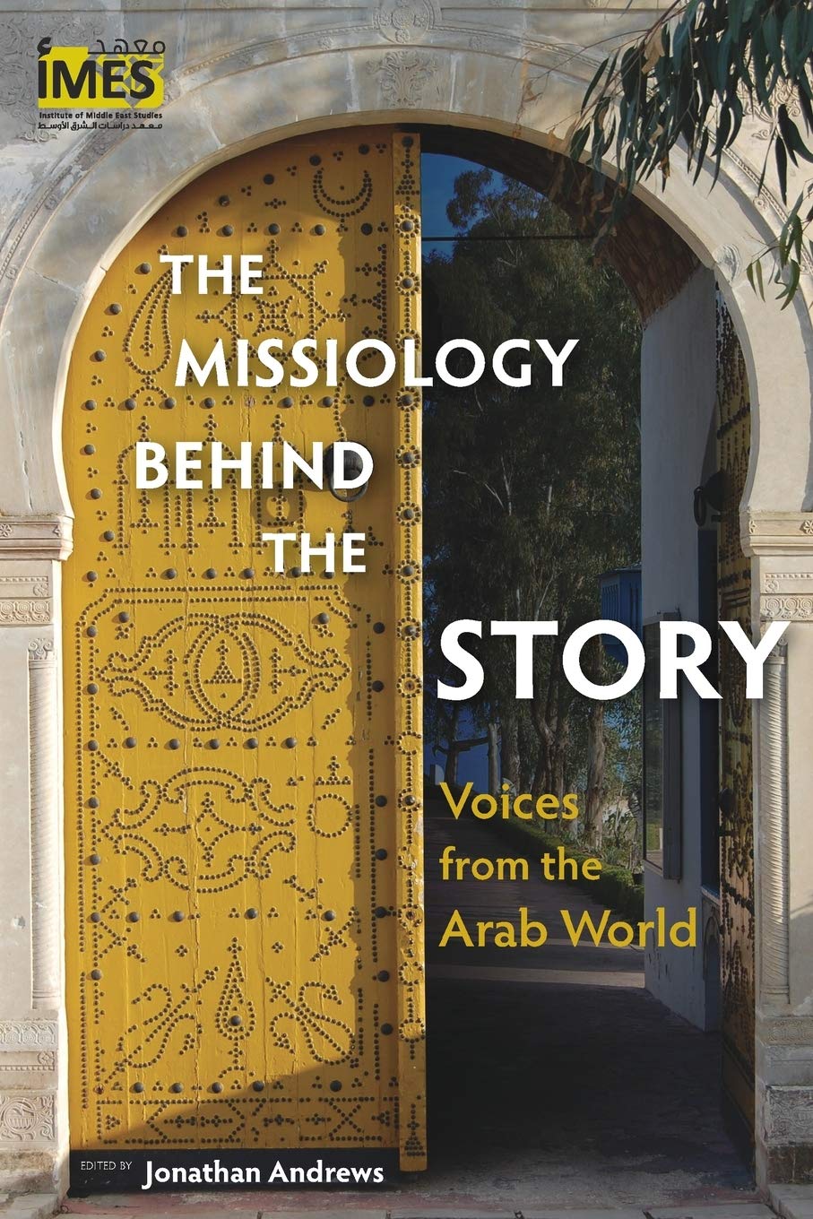The Missiology Behind the Story: Voices from the Arab World (Institute of Middle East Studies Series)