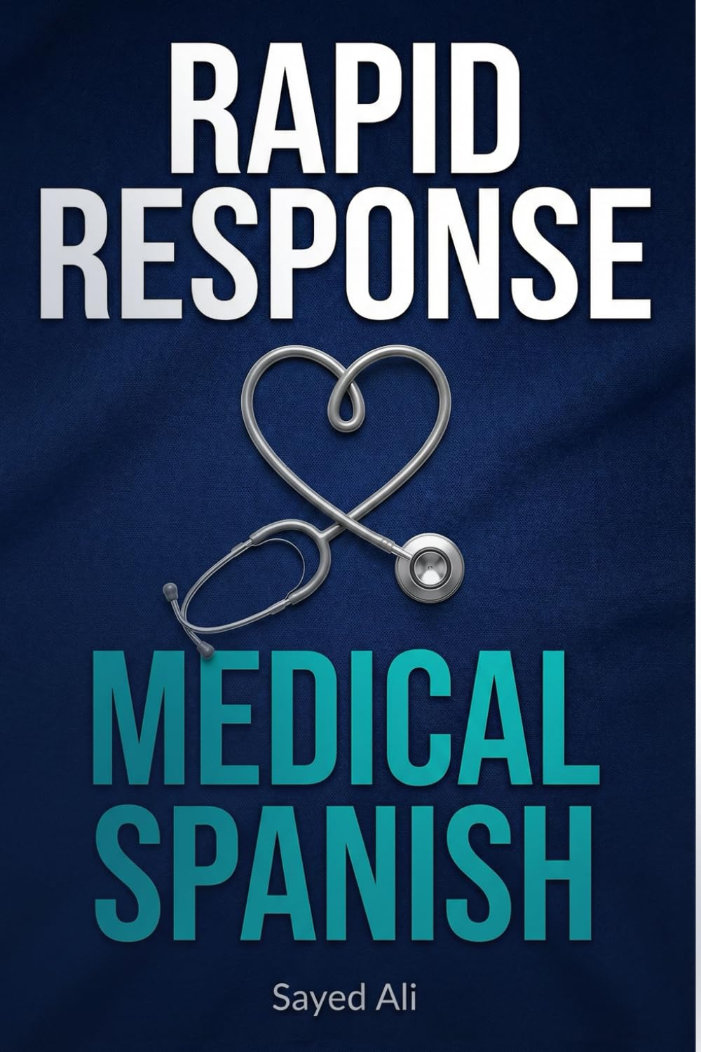 RAPID RESPONSE MEDICAL SPANISH: Essential Phrases for Healthcare Professionals & First Responders