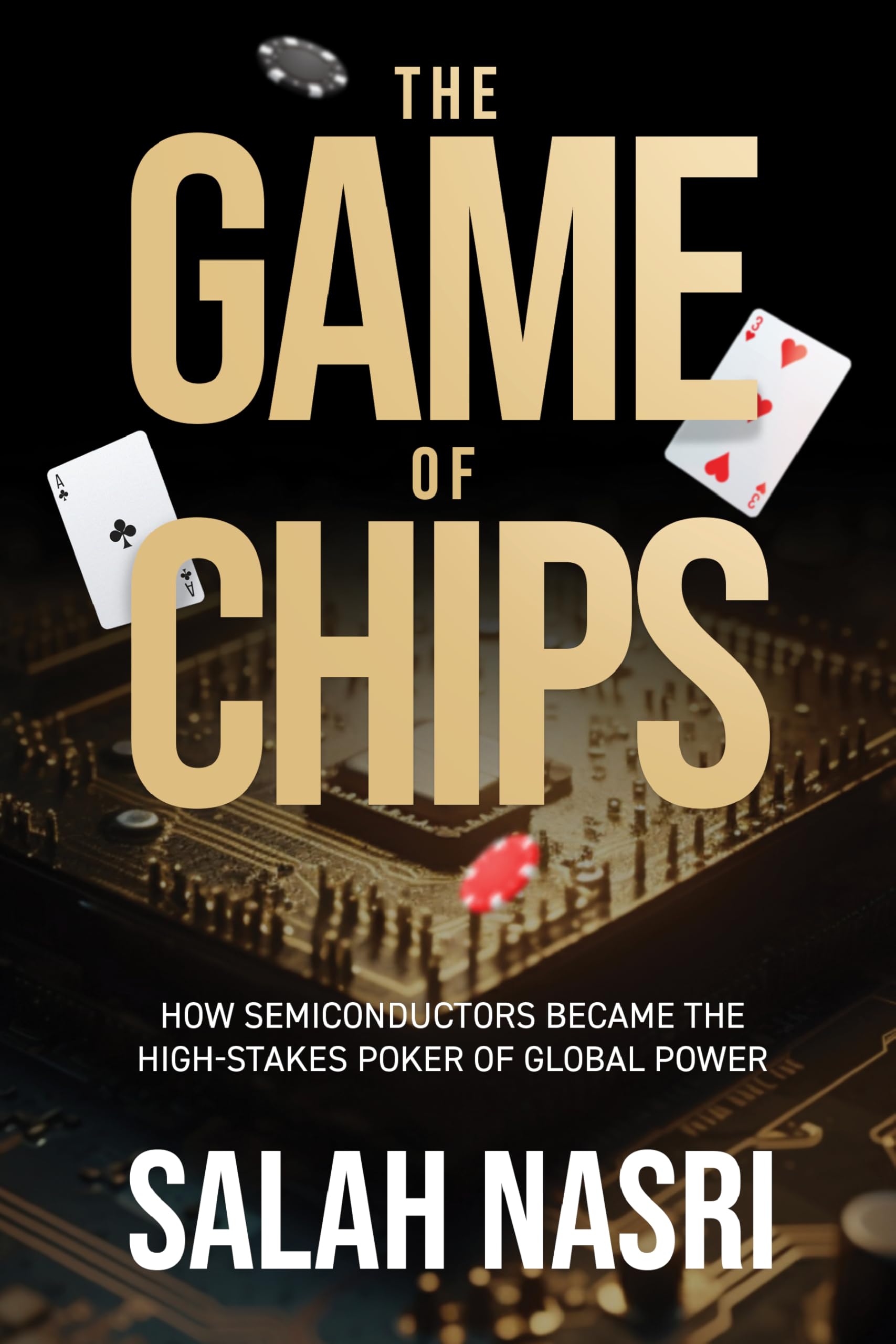 Game of Chips: How Semiconductors Became the High-Stakes Poker of Global Power