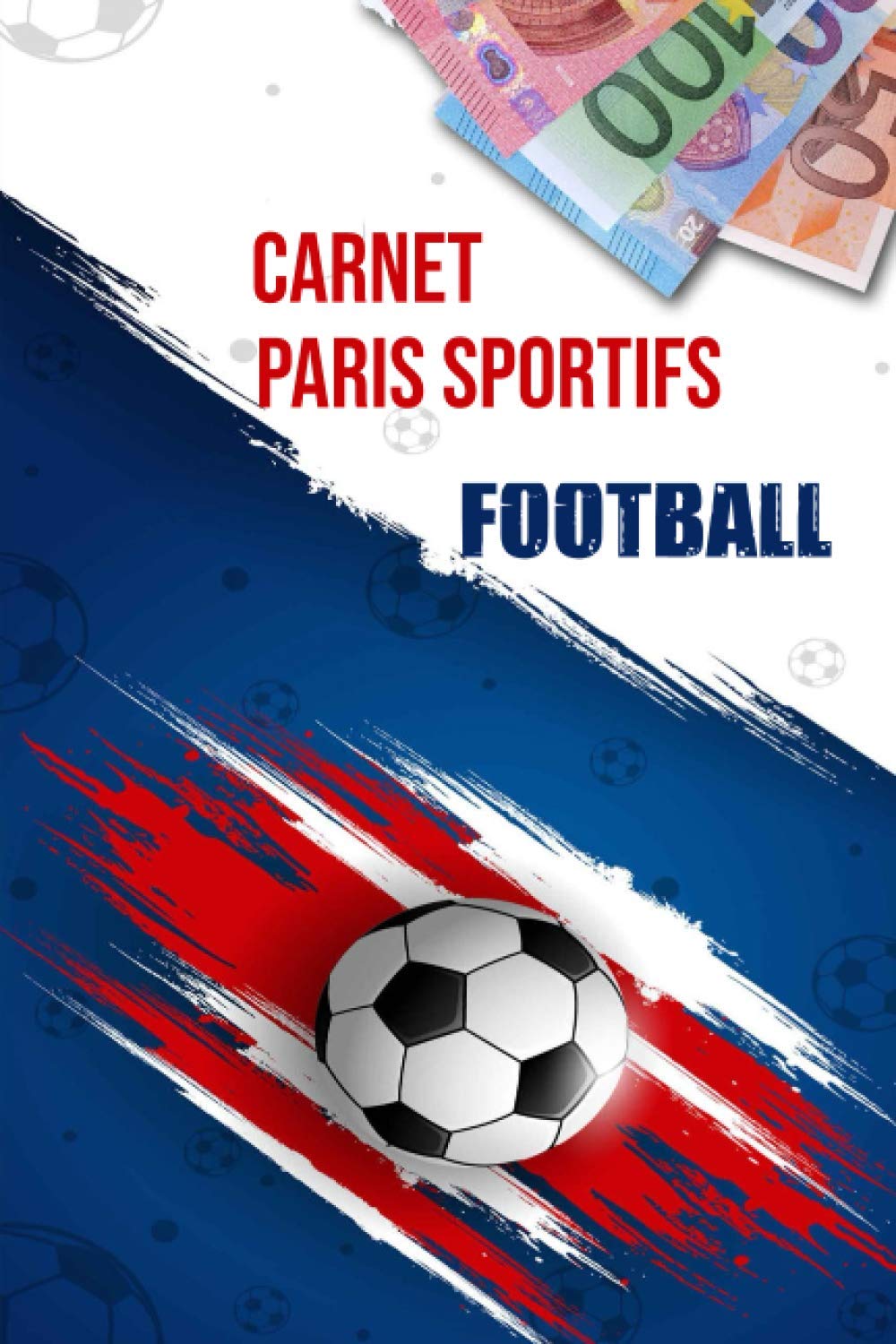 Carnet Paris Sportifs Football: 100 pages dédiées à votre succès de parieur | Tenter, jouer, miser et gagner