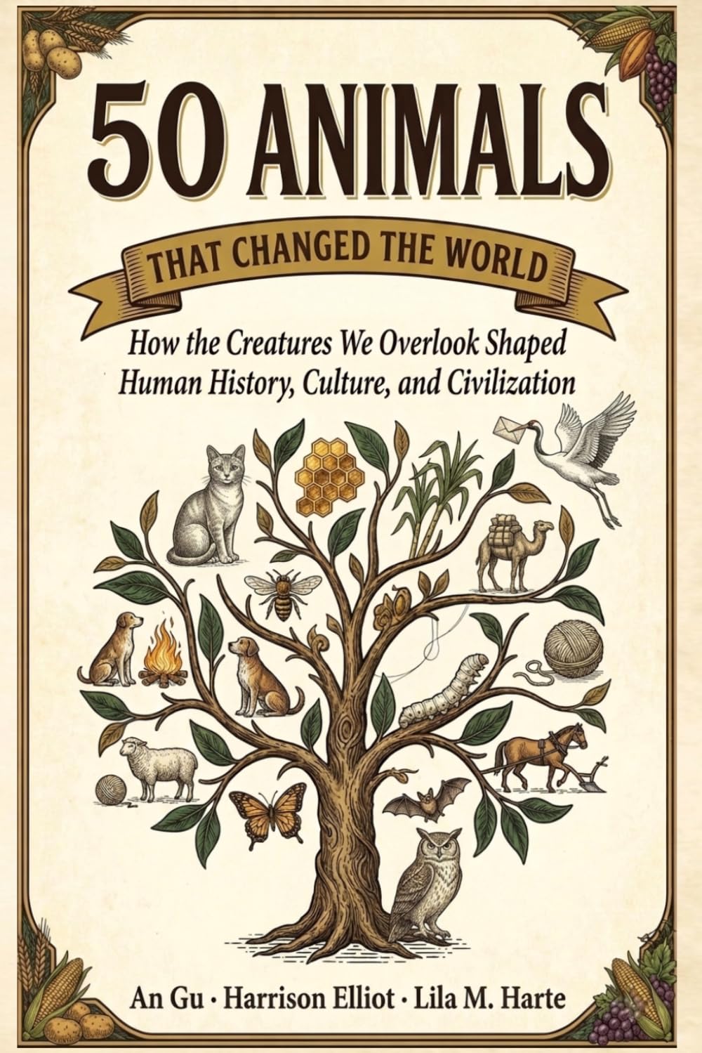 50 Animals That Changed the World: How the Creatures We Overlook Shaped Human History, Culture, and Civilization (Icons of the World Collection)