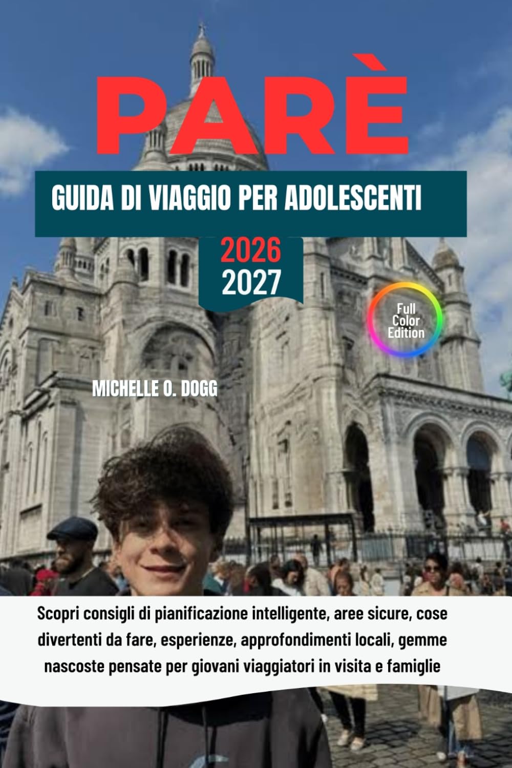 PARÈ GUIDA DI VIAGGIO PER ADOLESCENTI: Scopri consigli di pianificazione intelligente, aree sicure, cose divertenti da fare, esperienze, ... per giovani viaggiatori in visita e famiglie