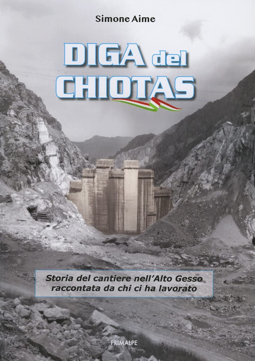 Diga Del Chiotas. Storia Del Cantiere Nell'alto Gesso Raccontata Da Chi Ci Ha Lavorato - 4