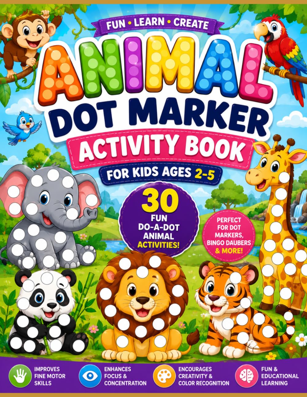 Big Animal Dot Marker Activity Book for Kids Ages 2-5: 30 Fun Do-A-Dot Animal Pages to Build Fine Motor Skills, Focus and Creativity | Preschool Learning Workbook