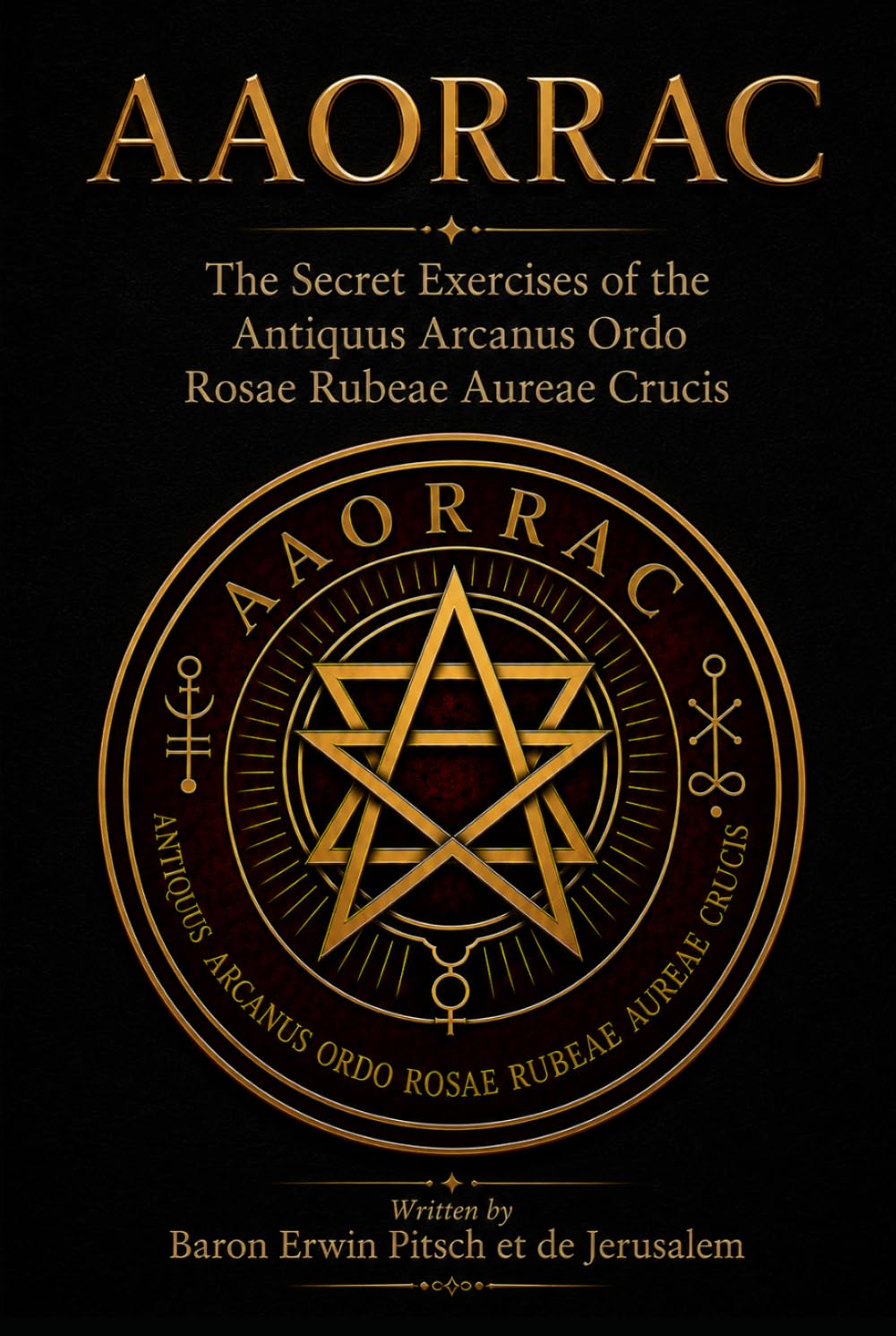 AAORRAC: The Secret Exercises of the Antiquus Arcanus Ordo Rosae Rubeae et Aureae Crucis