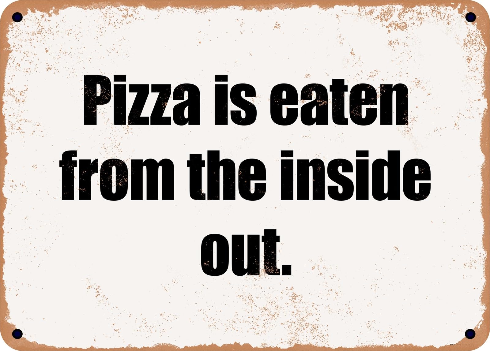 Miaomansenstore Metal Sign - Pizza Is Eaten From The Inside Out Home Decor