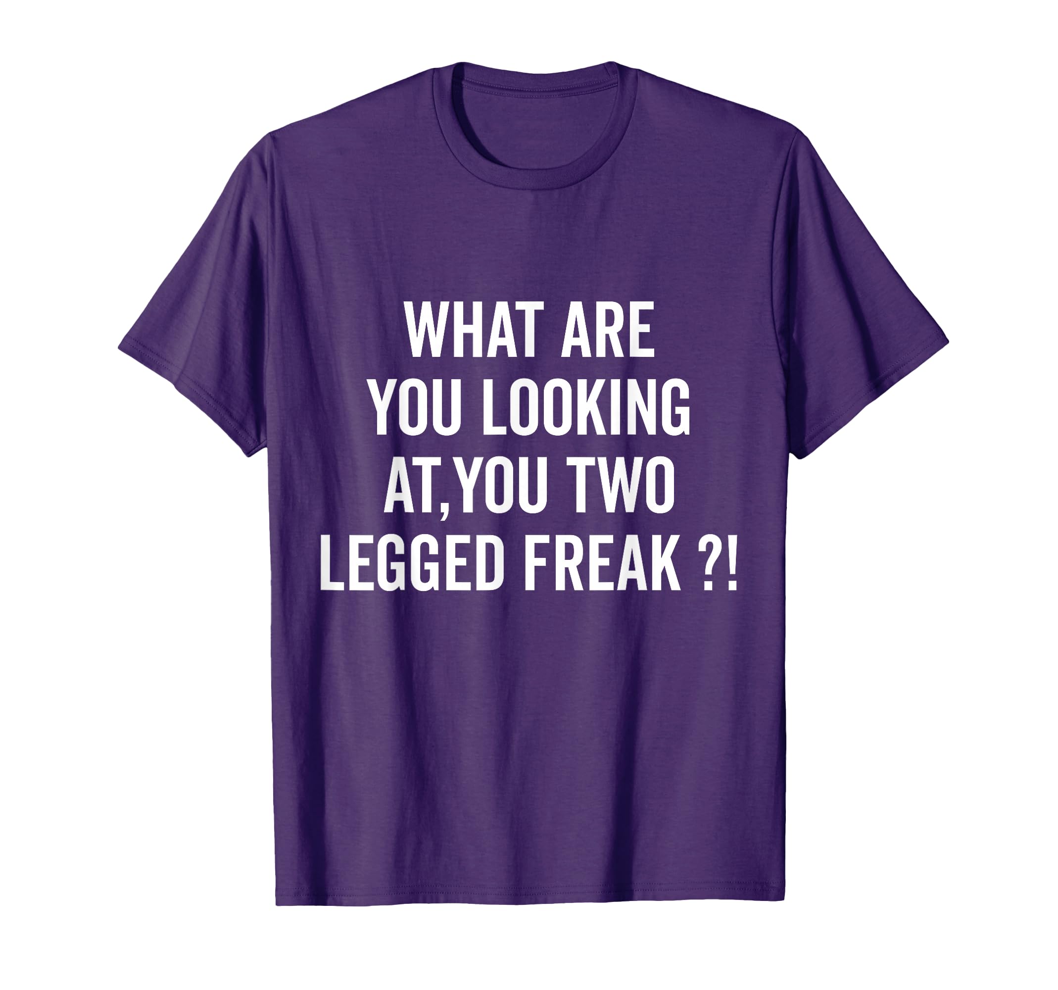 What are you looking at you two legged freak ! Amputee Gift T-Shirt
