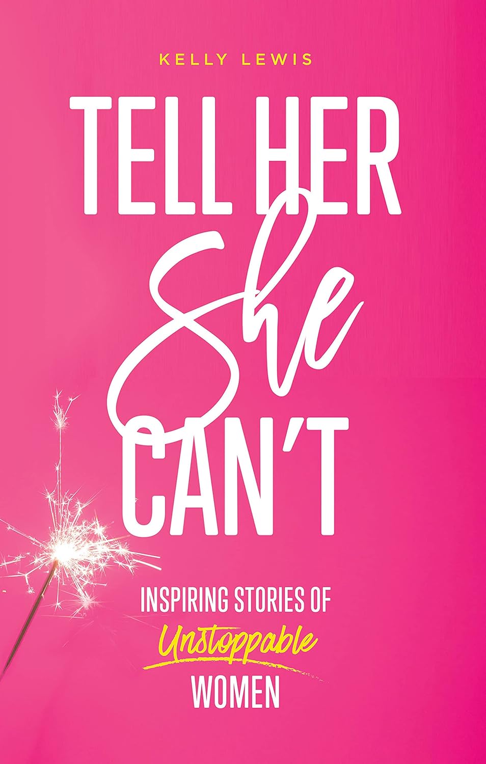 Tell Her She Can’t: Inspiring Stories of Unstoppable Women